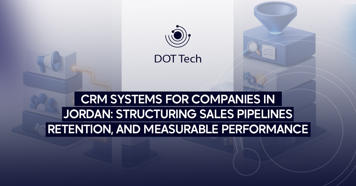 CRM systems for companies in Jordan: structuring sales pipelines, retention, and measurable performance