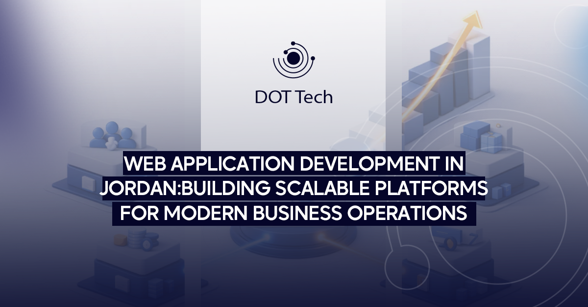 Web application development in Jordan: building scalable platforms for modern business operations