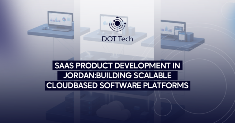 SaaS product development in Jordan: building scalable cloud-based software platforms