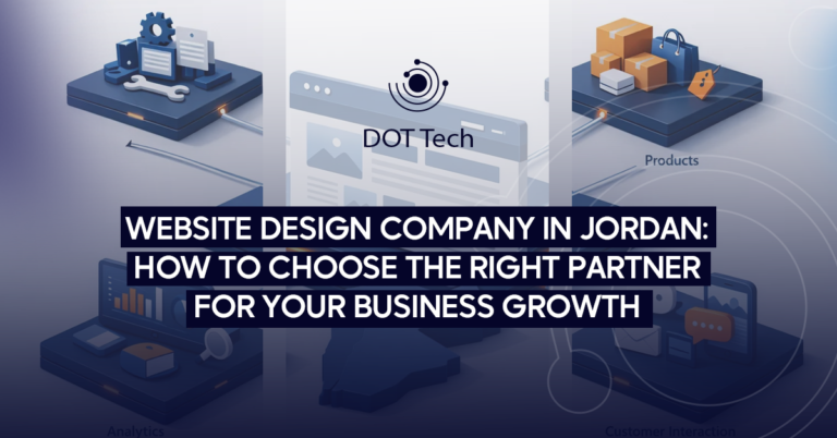 Website Design Company in Jordan: How to Choose the Right Partner for Your Business Growth