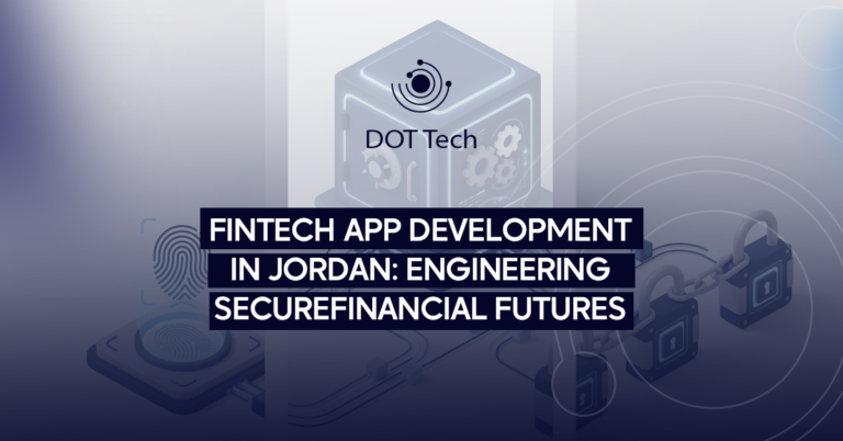 Fintech App Development in Jordan: Engineering Secure Financial Futures